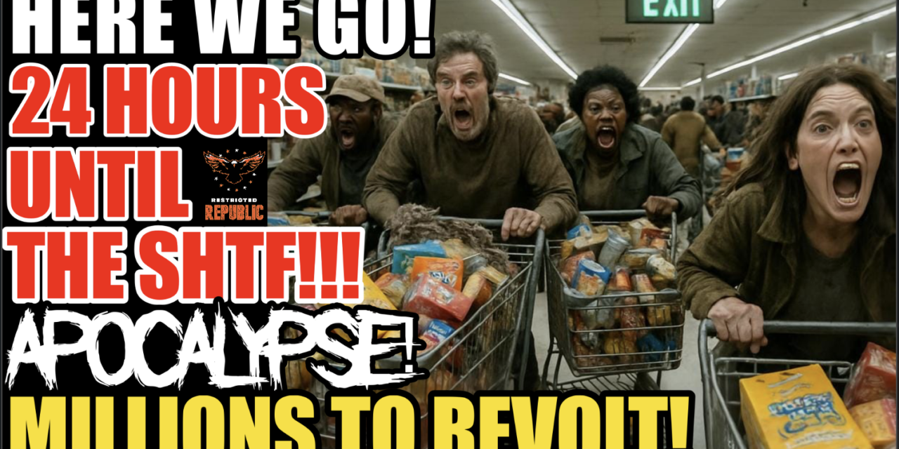 Here We Go! 24 Hours Until The SHTF! SNAP-APOCALYPSE! Millions May Revolt!